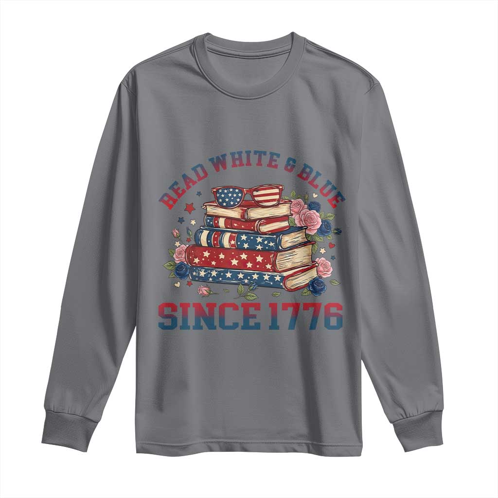 Funny Patriotic Book Lover Gift Long Sleeve Shirt Read White Blue Since 1776 TS12 Charcoal Print Your Wear