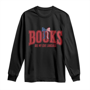 Patriotic Book Lover Gift Long Sleeve Shirt Books Are My Love Language TS12 Black Print Your Wear