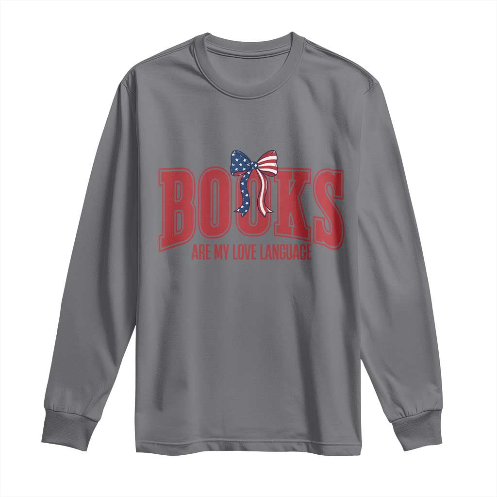 Patriotic Book Lover Gift Long Sleeve Shirt Books Are My Love Language TS12 Charcoal Print Your Wear
