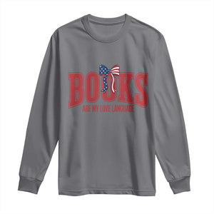 Patriotic Book Lover Gift Long Sleeve Shirt Books Are My Love Language TS12 Charcoal Print Your Wear