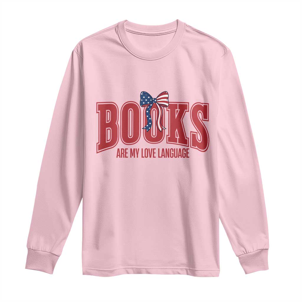 Patriotic Book Lover Gift Long Sleeve Shirt Books Are My Love Language TS12 Light Pink Print Your Wear
