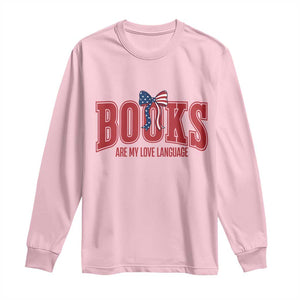 Patriotic Book Lover Gift Long Sleeve Shirt Books Are My Love Language TS12 Light Pink Print Your Wear
