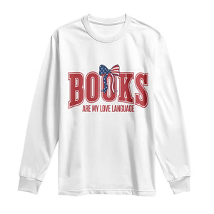 Patriotic Book Lover Gift Long Sleeve Shirt Books Are My Love Language TS12 White Print Your Wear