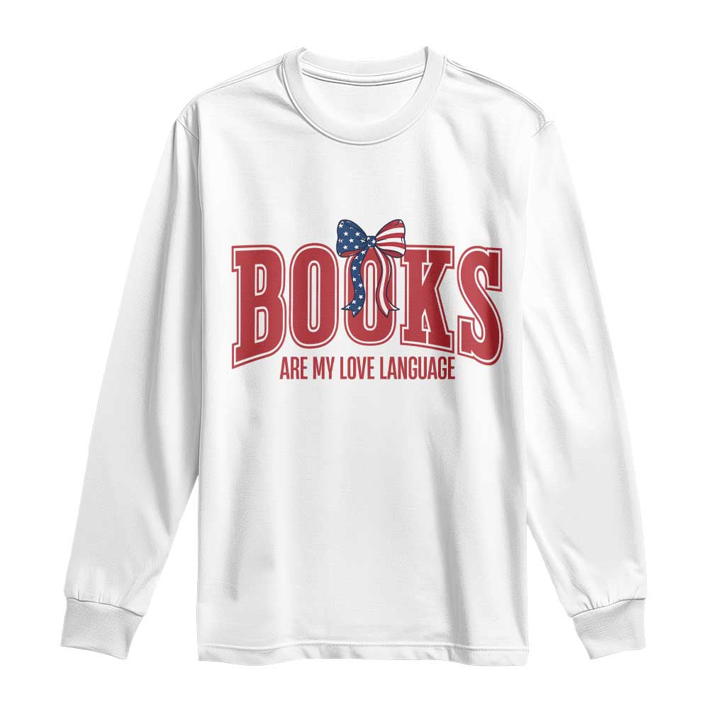 Patriotic Book Lover Gift Long Sleeve Shirt Books Are My Love Language TS12 White Print Your Wear