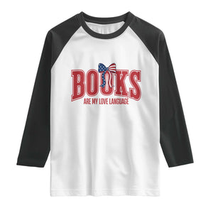 Patriotic Book Lover Gift Raglan Shirt Books Are My Love Language TS12 White Black Print Your Wear