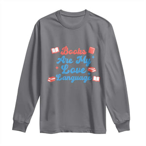 Books Are My Love Language Long Sleeve Shirt Bookish Patriot Gift TS12 Charcoal Print Your Wear