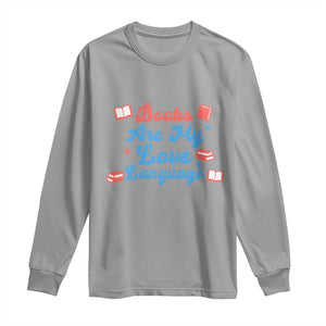 Books Are My Love Language Long Sleeve Shirt Bookish Patriot Gift TS12 Sport Gray Print Your Wear