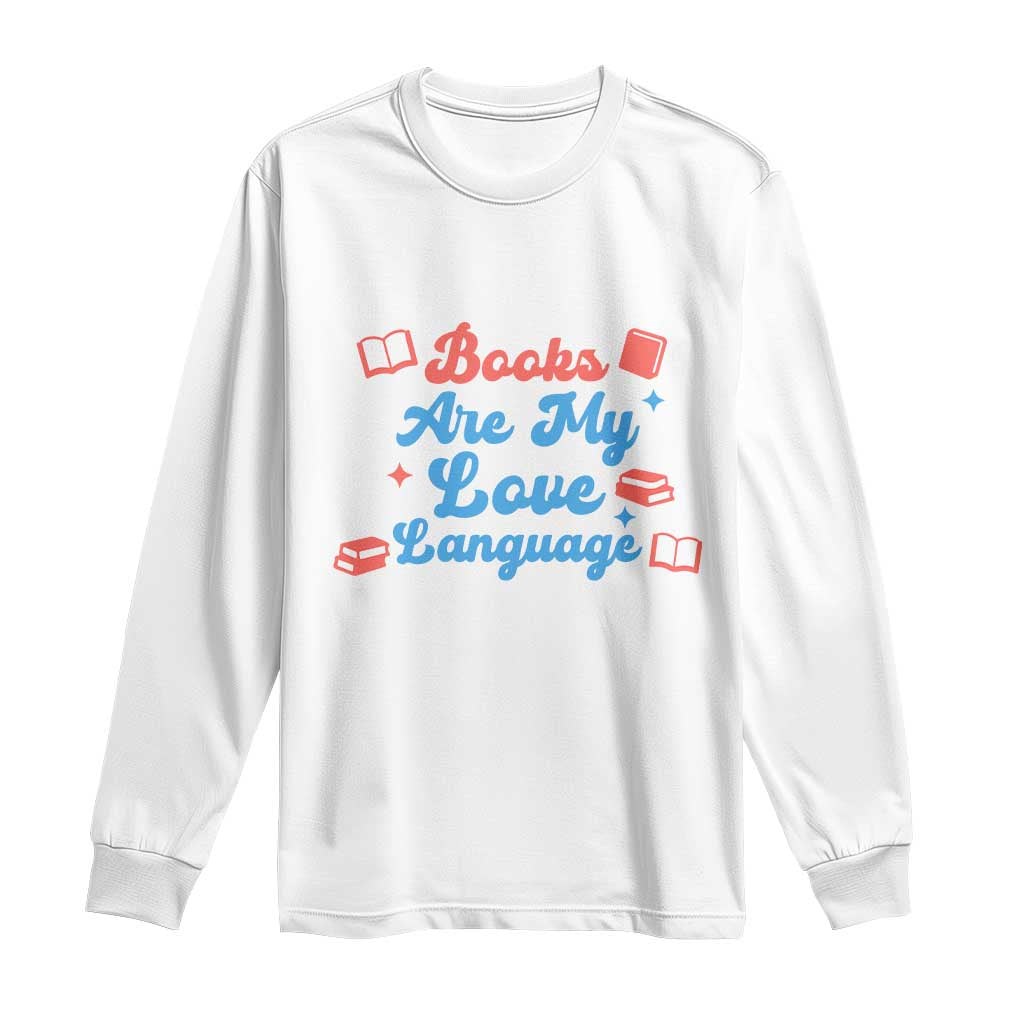Books Are My Love Language Long Sleeve Shirt Bookish Patriot Gift TS12 White Print Your Wear