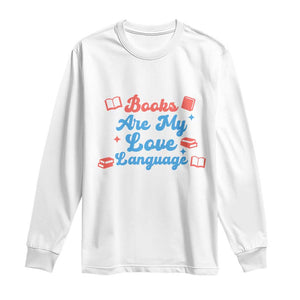 Books Are My Love Language Long Sleeve Shirt Bookish Patriot Gift TS12 White Print Your Wear