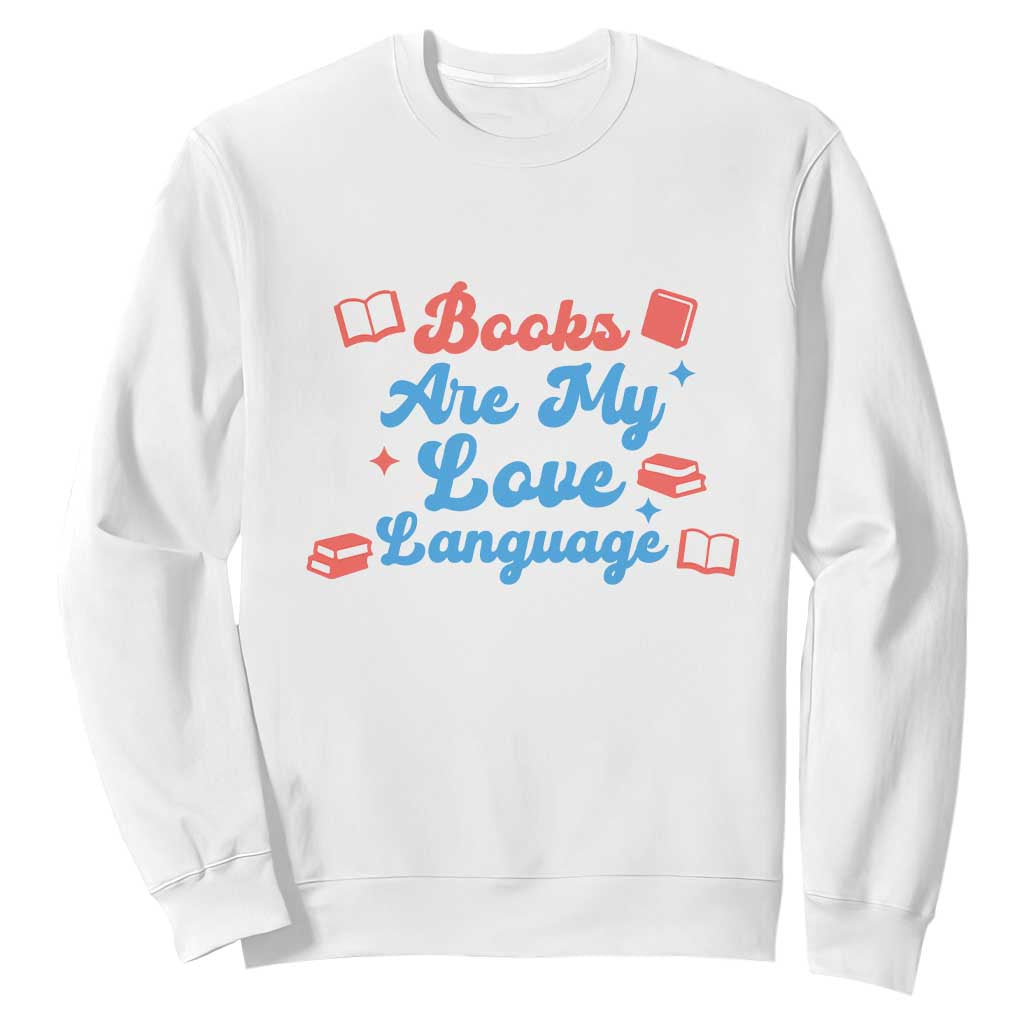Books Are My Love Language Sweatshirt Bookish Patriot Gift TS12 White Print Your Wear