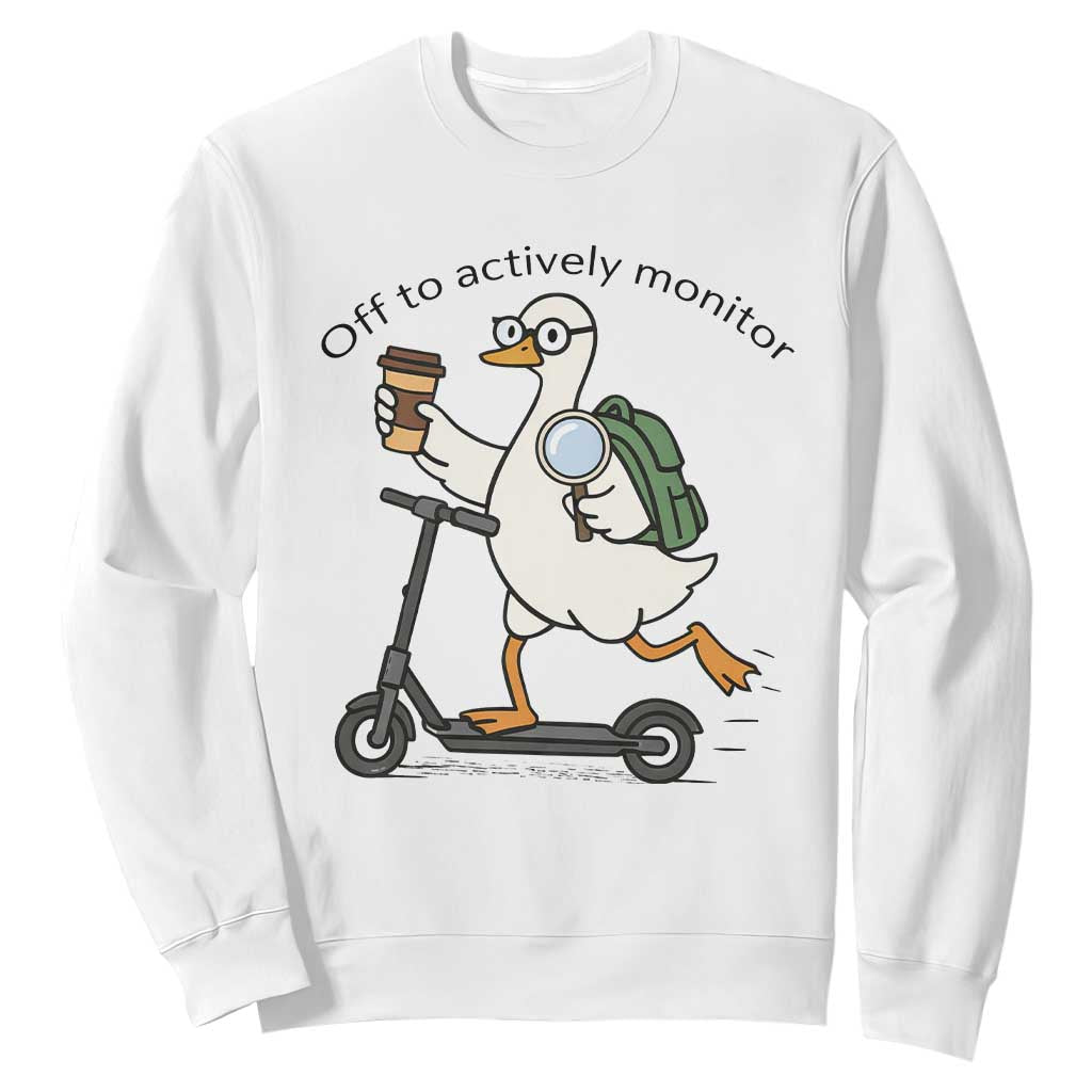 Funny Silly Goose Proctor Sweatshirt Off to Actively Monitor Teacher Testing Day TS12 White Print Your Wear