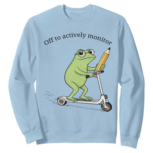 Funny Frog Teacher Testing Test Day Sweatshirt Off To Actively Monitor TS12 Light Blue Print Your Wear
