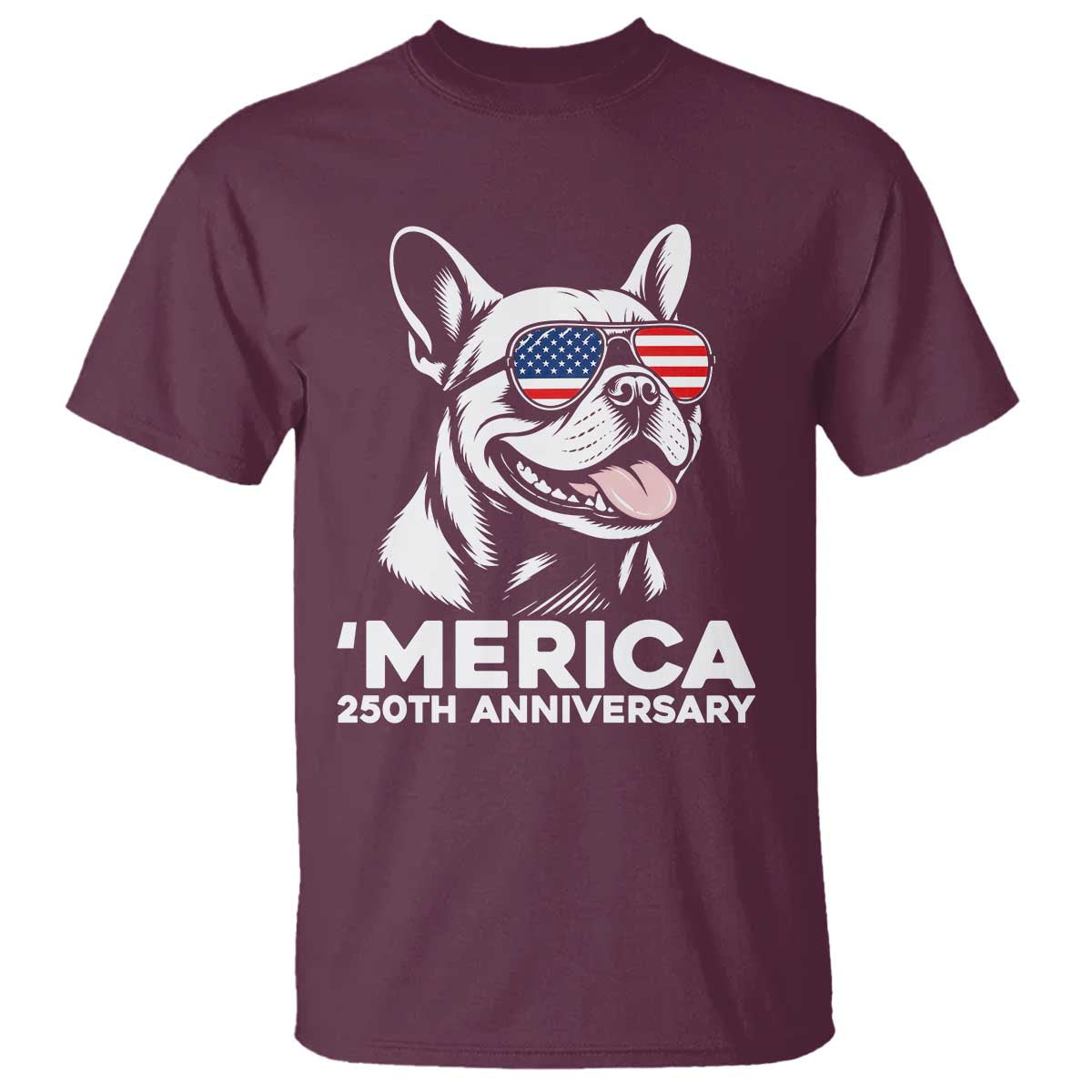 Merica French Bulldog Lover T Shirt 250th Anniversary Gift TS12 Maroon Print Your Wear