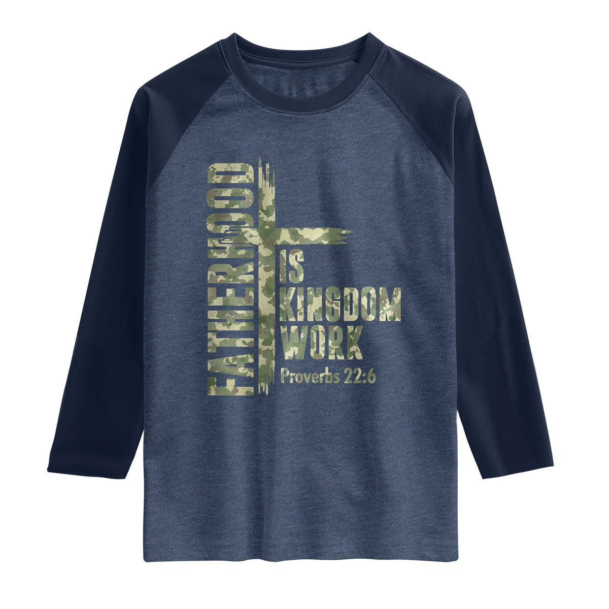 Fatherhood Is Kingdom Work Raglan Shirt Camo Christian Fathers Day Gift TS12 Heather Denim Navy Print Your Wear