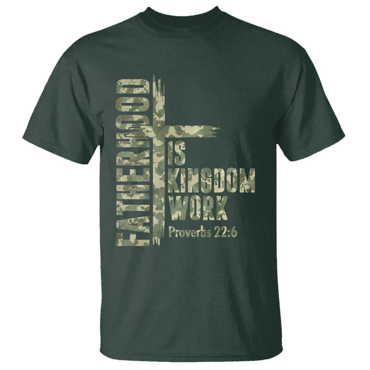 Fatherhood Is Kingdom Work T Shirt Camo Christian Fathers Day Gift TS12 Dark Forest Green Print Your Wear