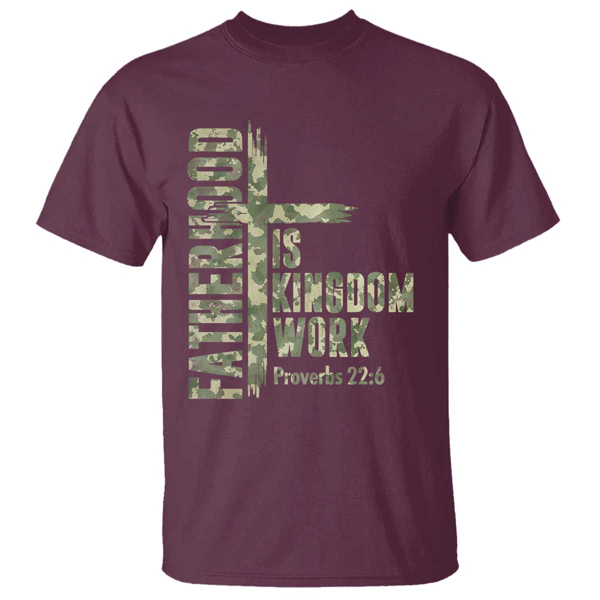 Fatherhood Is Kingdom Work T Shirt Camo Christian Fathers Day Gift TS12 Maroon Print Your Wear