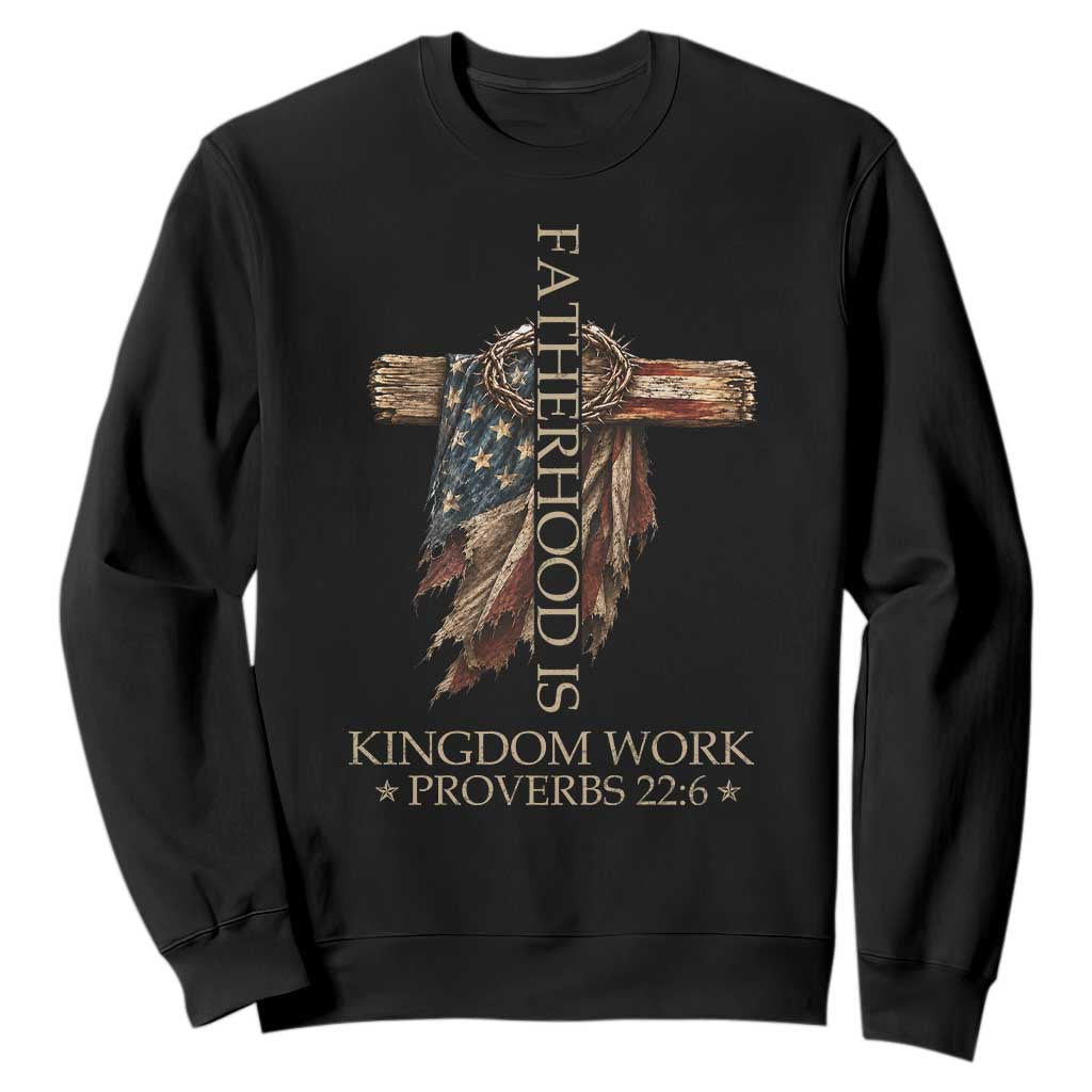 Fatherhood Is Kingdom Work Sweatshirt Vintage American Flag Christian Dad Gift TS12 Black Print Your Wear