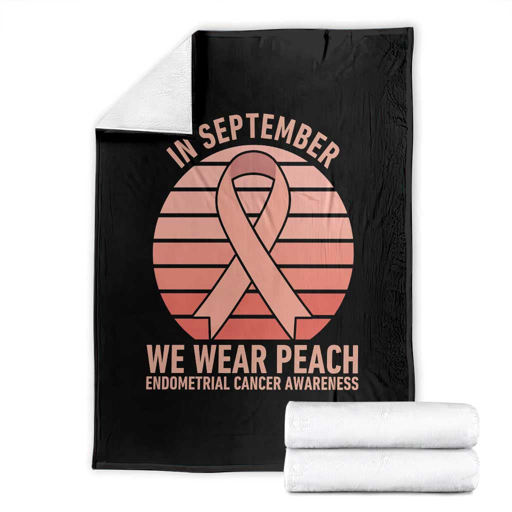 In September We Wear Peach Throw Blanket Endometrial Cancer Awareness Support TS12 Black Print Your Wear