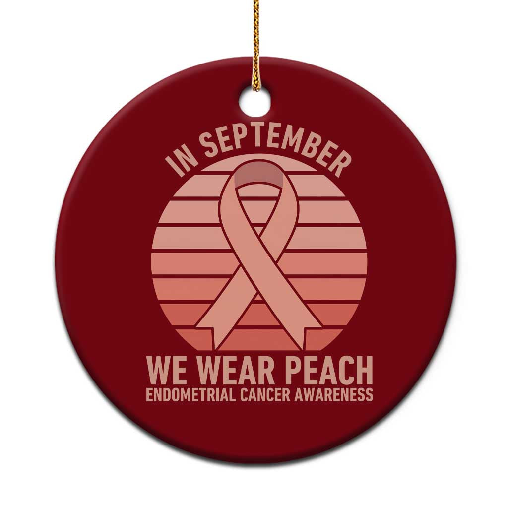 In September We Wear Peach Ceramic Ornament Endometrial Cancer Awareness Support TS12 1pc Red Print Your Wear