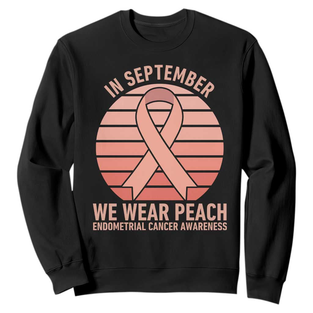 In September We Wear Peach Sweatshirt Endometrial Cancer Awareness Support TS12 Black Print Your Wear
