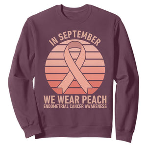 In September We Wear Peach Sweatshirt Endometrial Cancer Awareness Support TS12 Maroon Print Your Wear