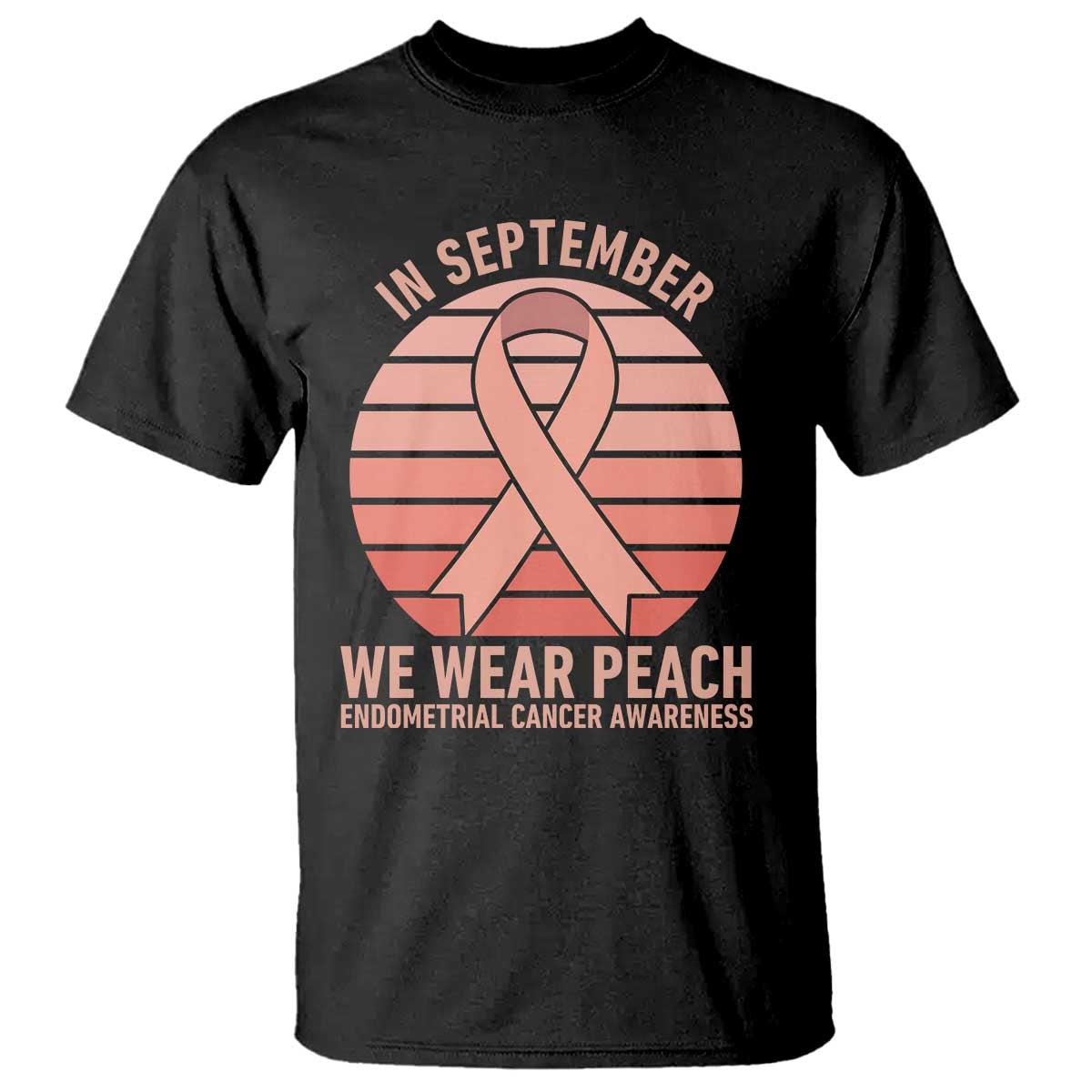 In September We Wear Peach T Shirt Endometrial Cancer Awareness Support TS12 Black Print Your Wear