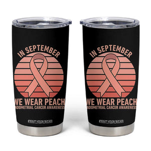 In September We Wear Peach Tumbler Cup Endometrial Cancer Awareness Support TS12 Black Print Your Wear
