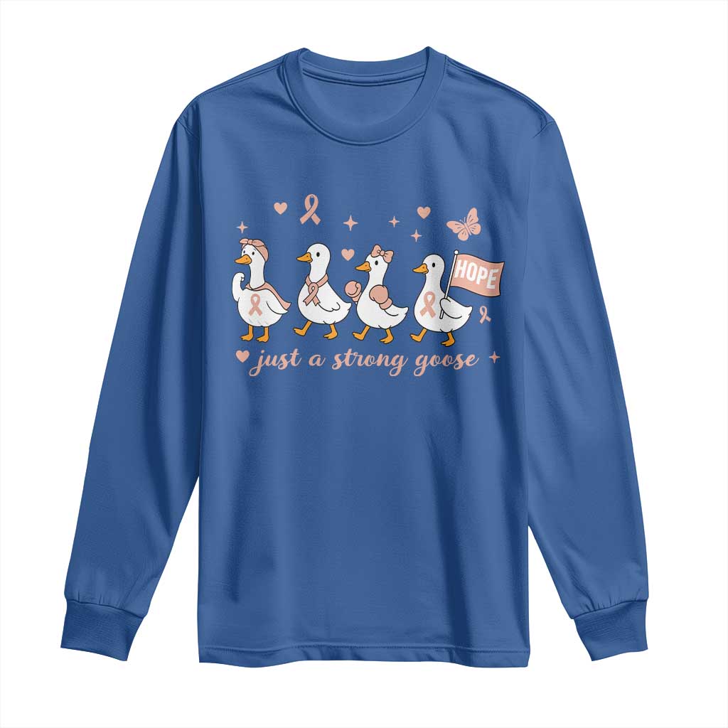 Funny Endometrial Cancer Goose Long Sleeve Shirt Just A Strong Goose TS12 Royal Blue Print Your Wear