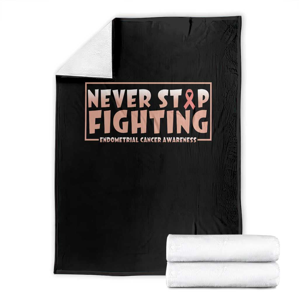 Endometrial Cancer Fighter Throw Blanket Never Stop Fighting Peach Ribbon TS12 Black Print Your Wear