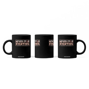 Endometrial Cancer Fighter Coffee Mug Never Stop Fighting Peach Ribbon TS12 Print Your Wear