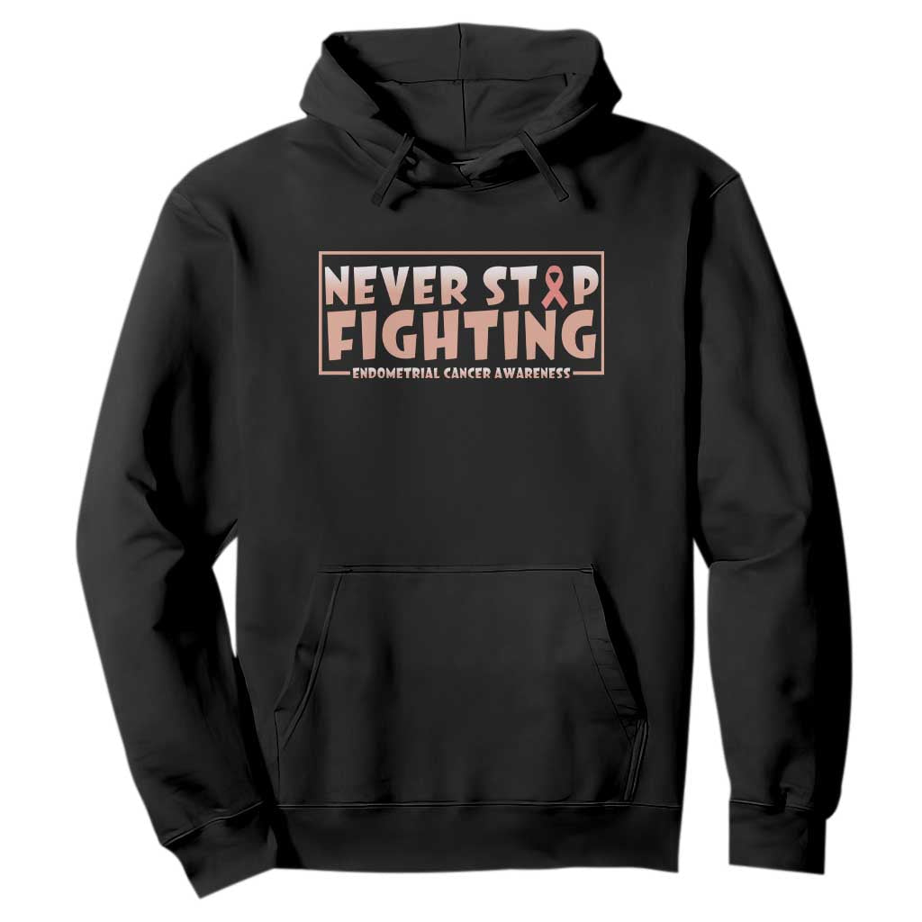 Endometrial Cancer Fighter Hoodie Never Stop Fighting Peach Ribbon TS12 Black Print Your Wear