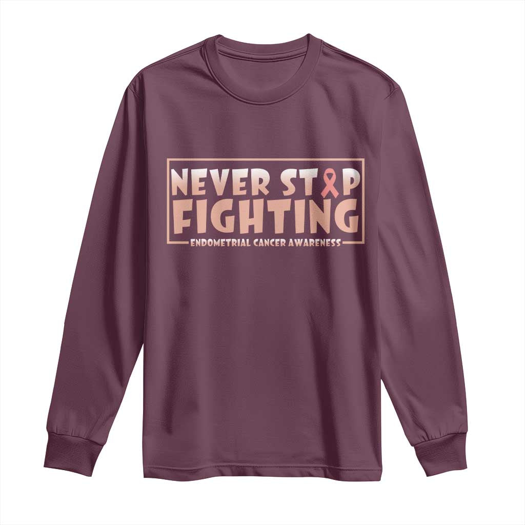 Endometrial Cancer Fighter Long Sleeve Shirt Never Stop Fighting Peach Ribbon TS12 Maroon Print Your Wear