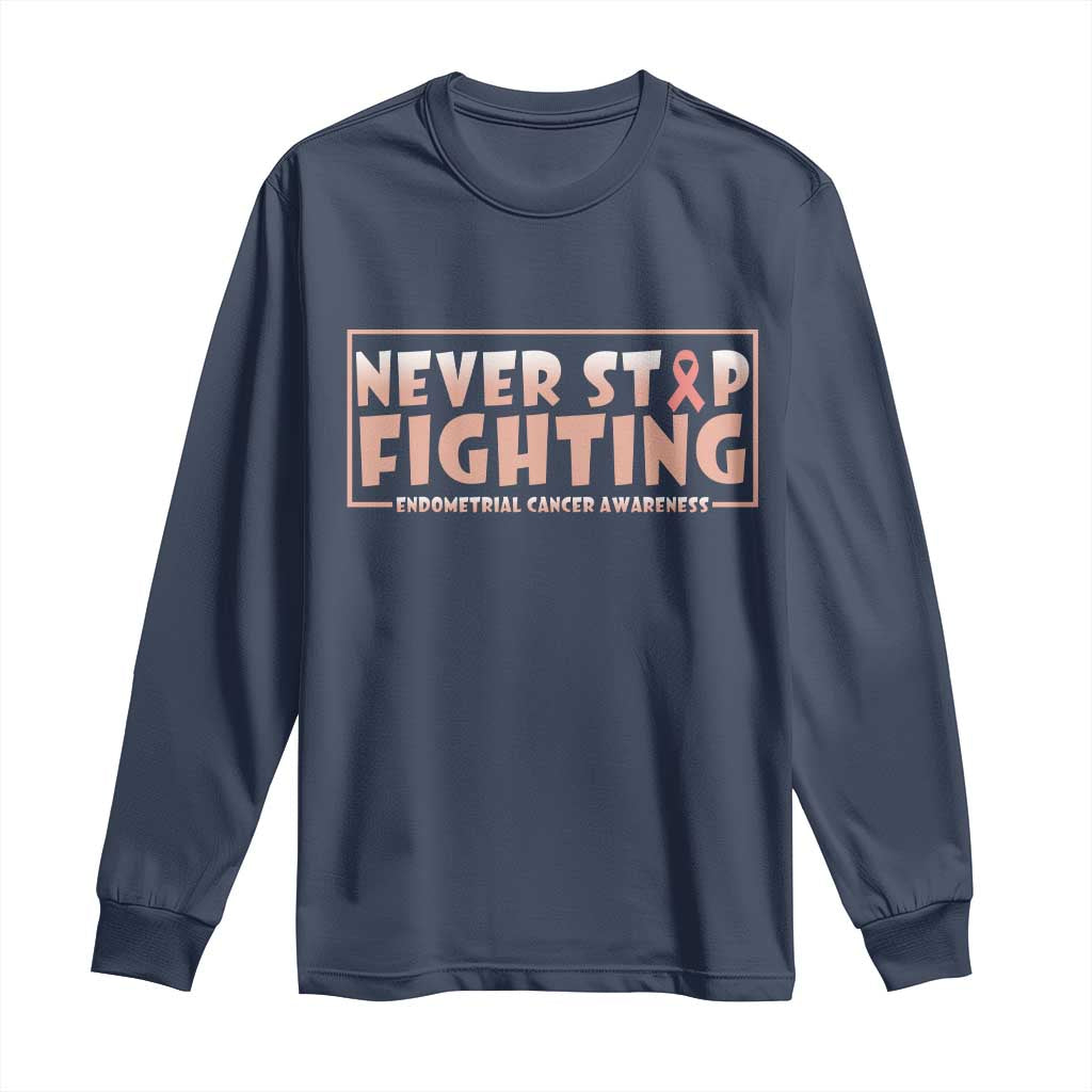 Endometrial Cancer Fighter Long Sleeve Shirt Never Stop Fighting Peach Ribbon TS12 Navy Print Your Wear