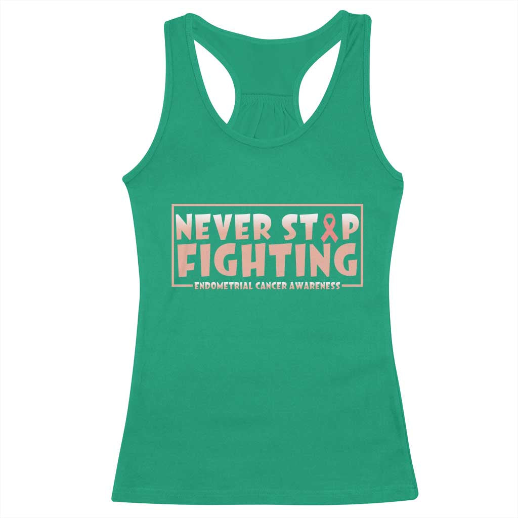 Endometrial Cancer Fighter Racerback Tank Top Never Stop Fighting Peach Ribbon TS12 Irish Green Print Your Wear