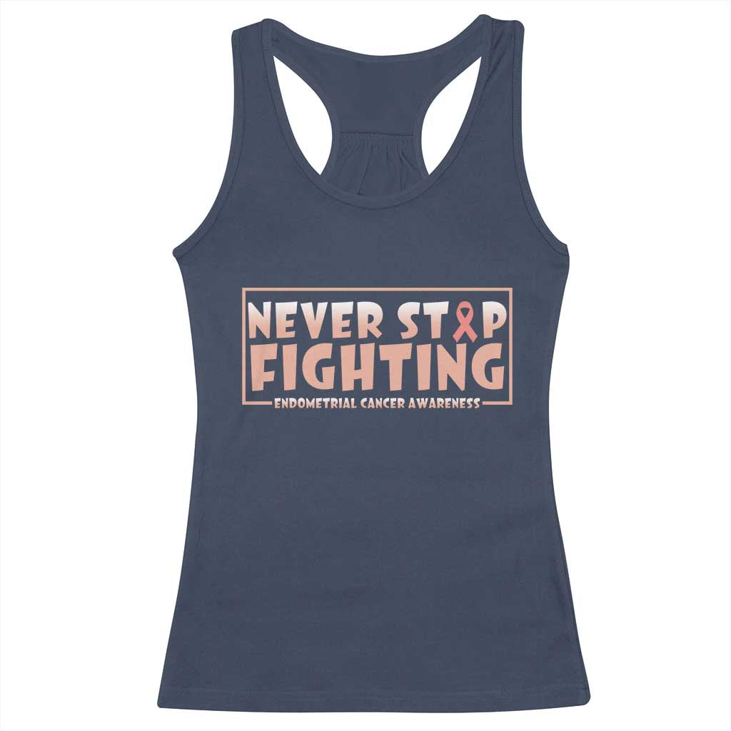 Endometrial Cancer Fighter Racerback Tank Top Never Stop Fighting Peach Ribbon TS12 Navy Print Your Wear