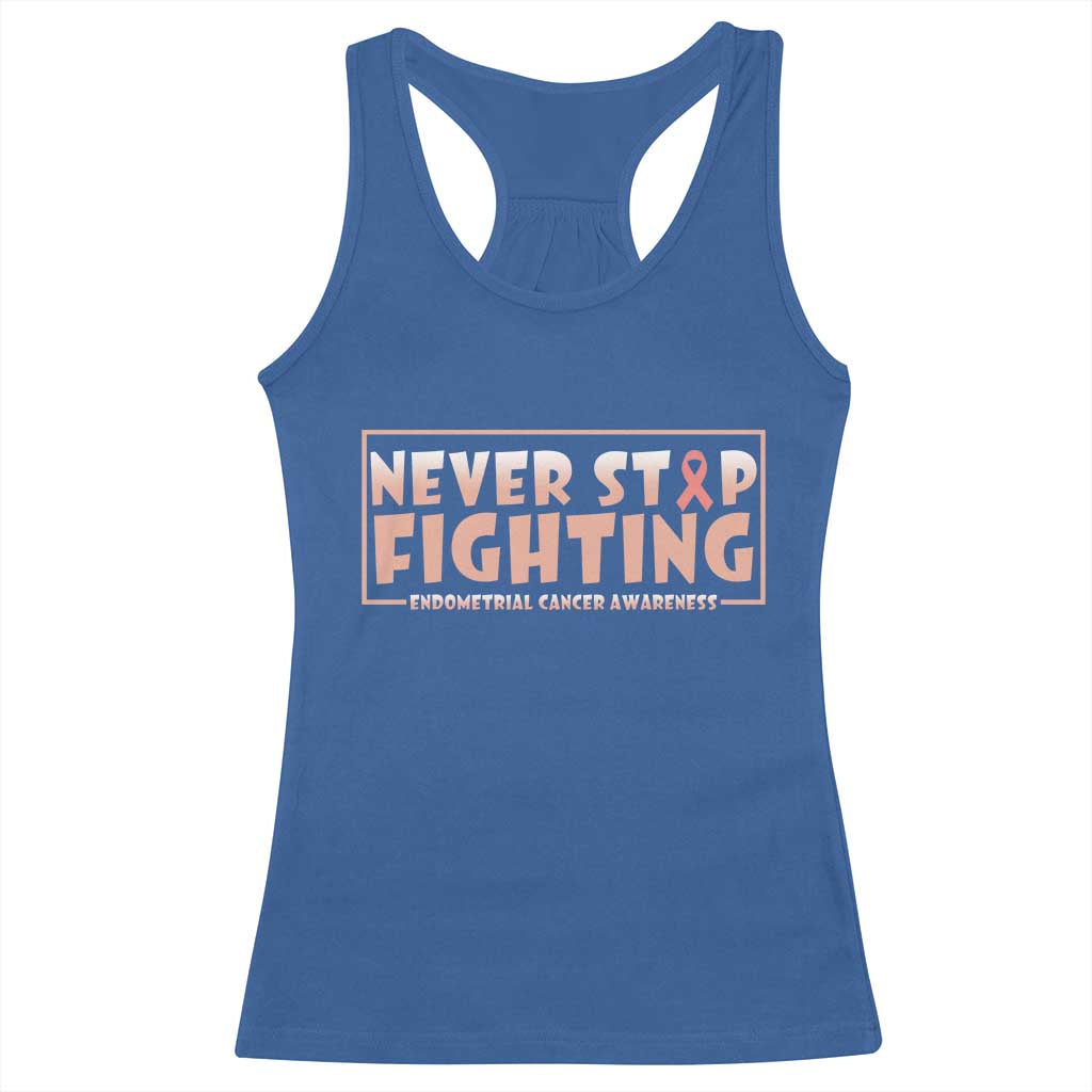 Endometrial Cancer Fighter Racerback Tank Top Never Stop Fighting Peach Ribbon TS12 Royal Blue Print Your Wear