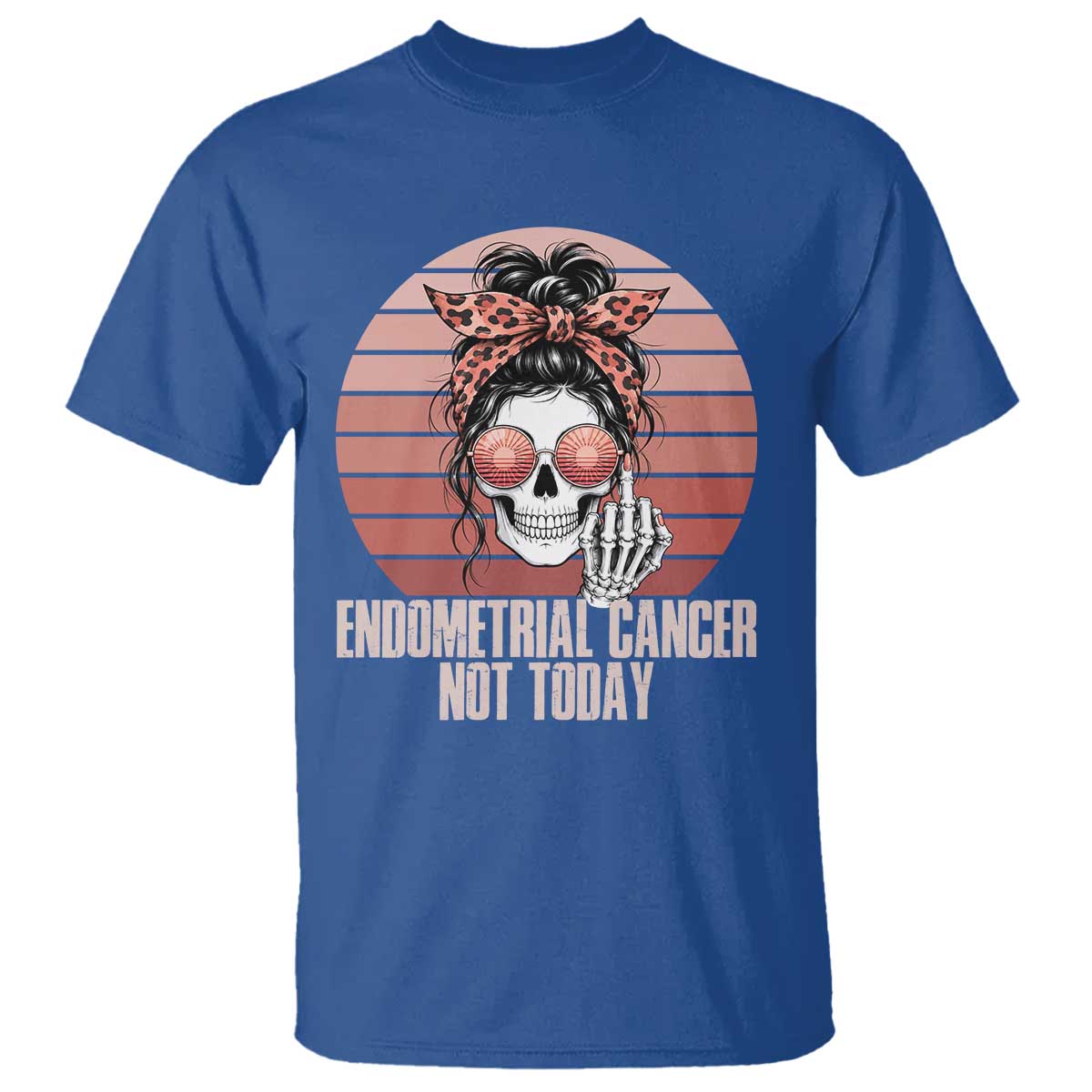 Vintage Endometrial Cancer Not Today T Shirt Skeleton Warrior Fighter TS12 Royal Blue Print Your Wear