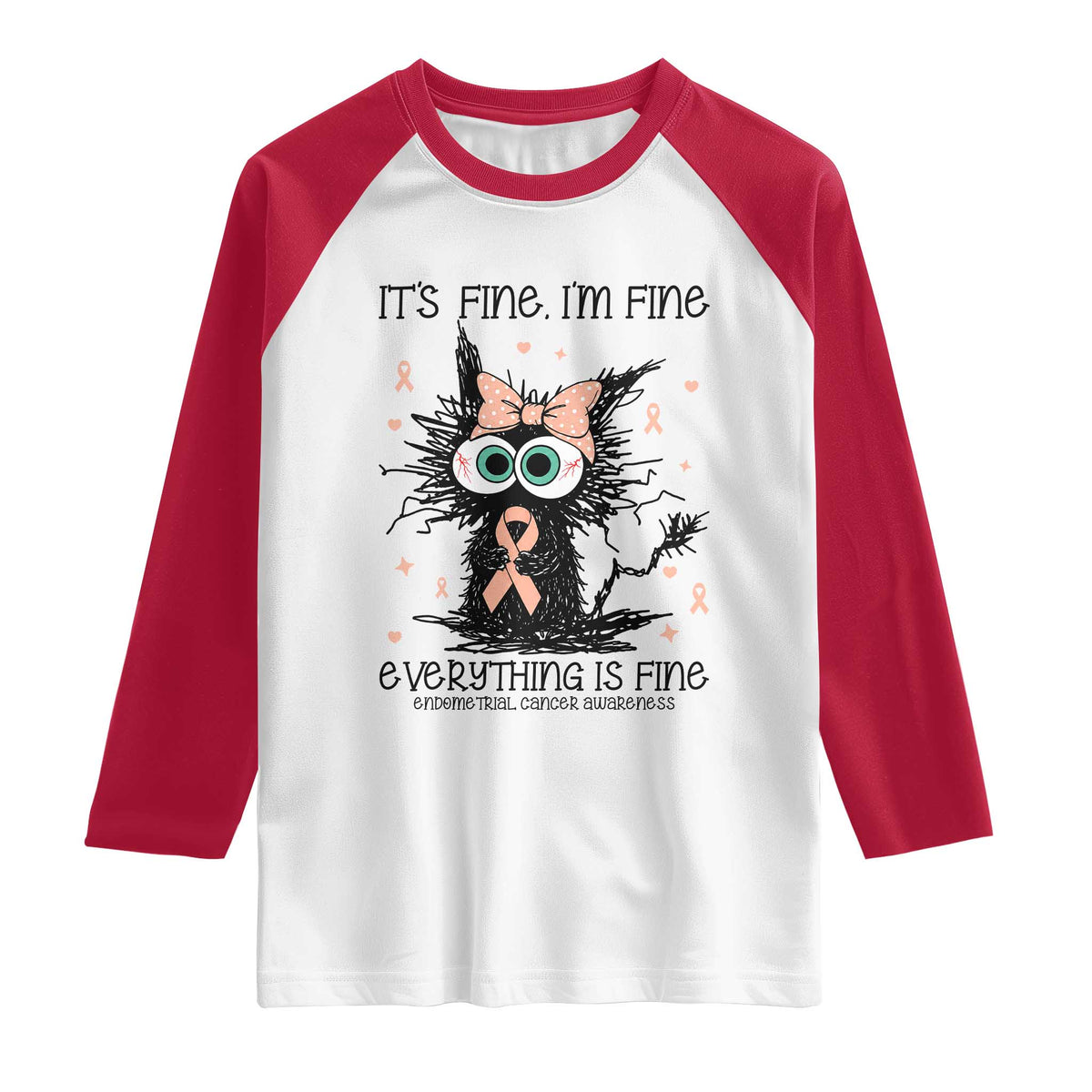 Funny Black Cat Endometrial Cancer Awareness Raglan Shirt Its Fine Im Fine Everything Is Fine TS12 White Red Print Your Wear