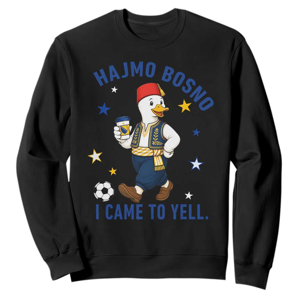 Hajmo Bosno I Came To Yell Sweatshirt Funny Bosnia Goose Game Day Gift TS12 Black Print Your Wear