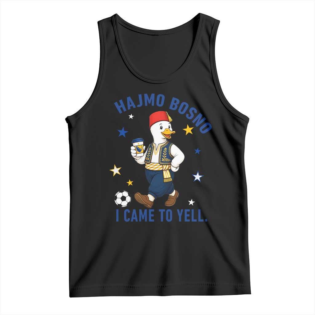 Hajmo Bosno I Came To Yell Tank Top Funny Bosnia Goose Game Day Gift TS12 Black Print Your Wear