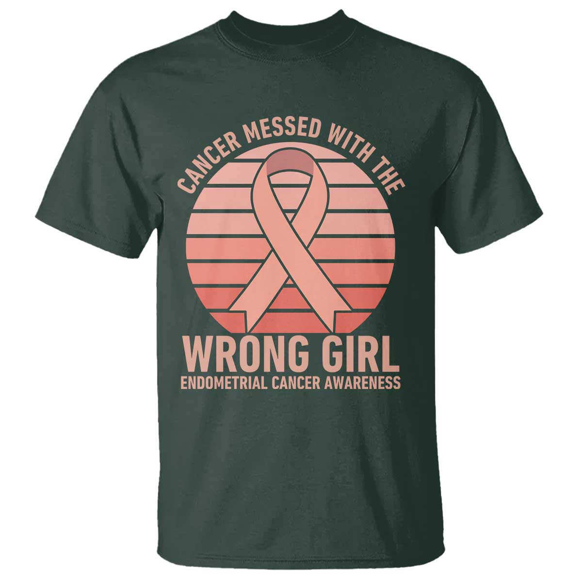 Cancer Messed With The Wrong Girl T Shirt Endometrial Cancer Warrior TS12 Dark Forest Green Print Your Wear