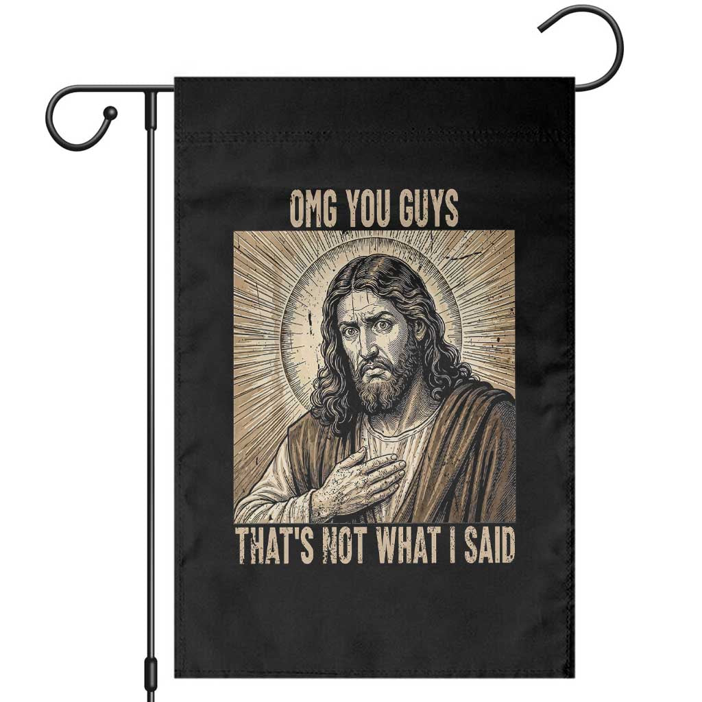 Funny Christian Jesus Faith Meme Garden Flag Omg You Guys Thats Not What I Said TS12 Black Print Your Wear