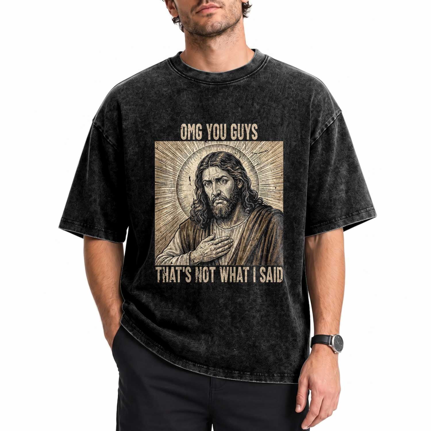 Funny Christian Jesus Faith Meme Washed Cotton T-Shirt Omg You Guys Thats Not What I Said