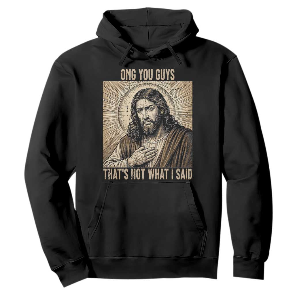 Funny Christian Jesus Faith Meme Hoodie Omg You Guys Thats Not What I Said TS12 Black Print Your Wear