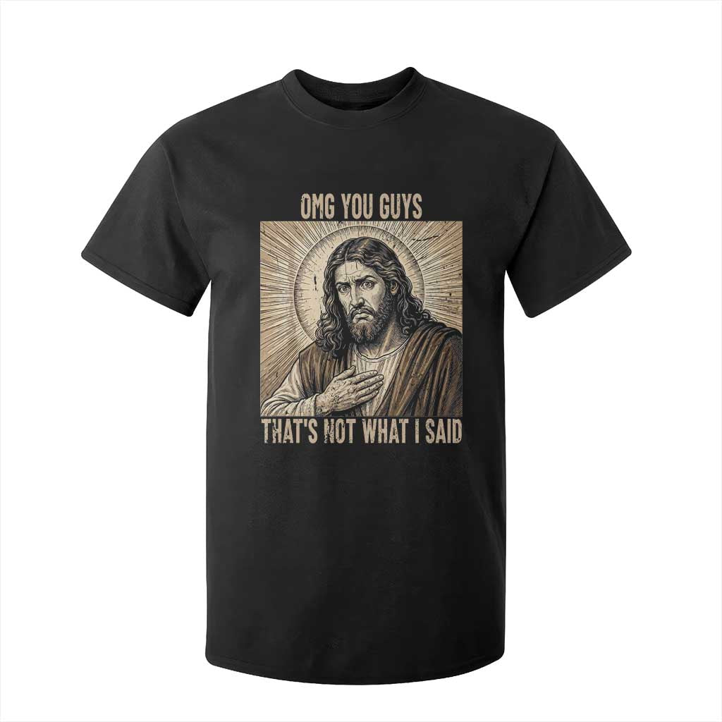 Funny Christian Jesus Faith Meme T Shirt For Kid Omg You Guys Thats Not What I Said TS12 Black Print Your Wear