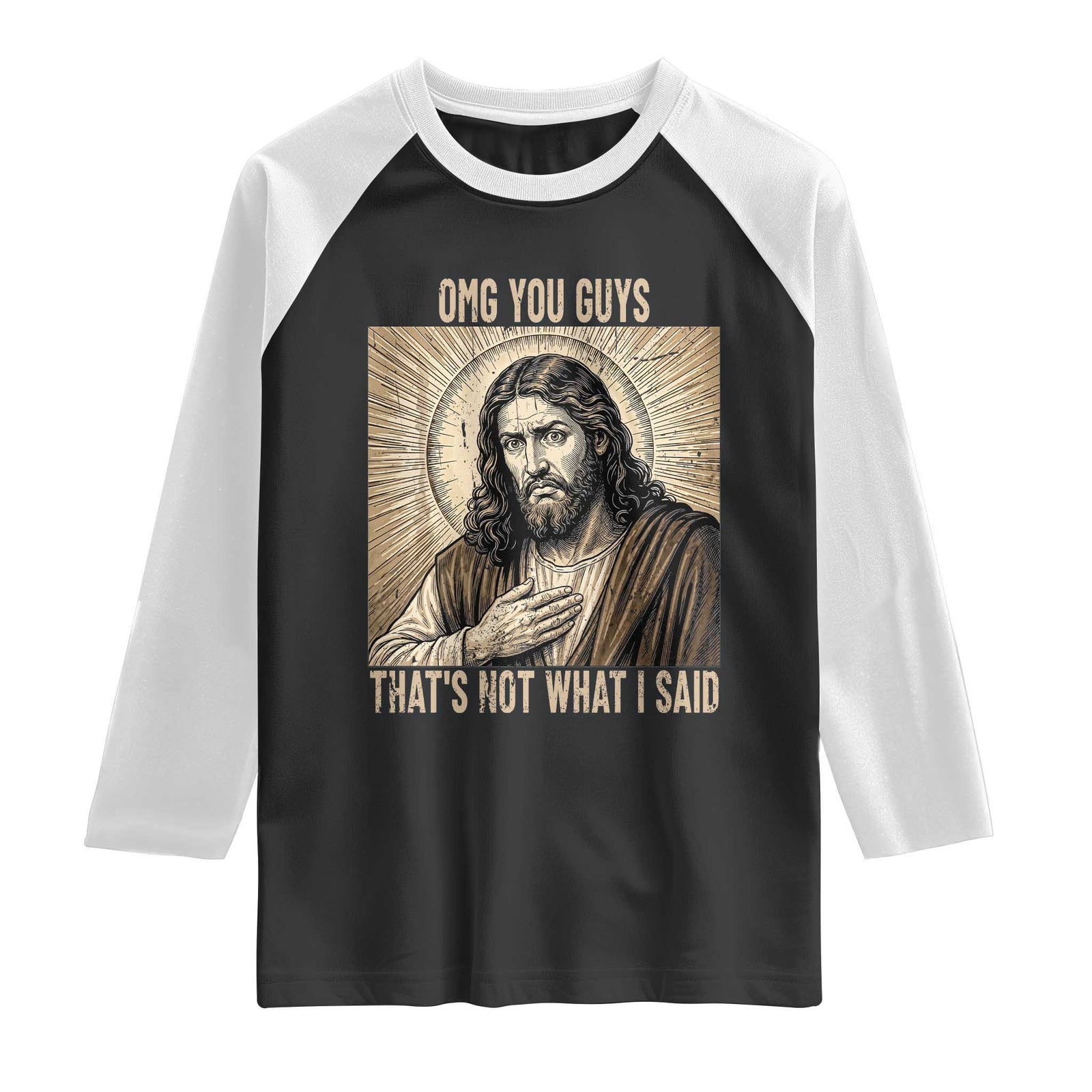Funny Christian Jesus Faith Meme Raglan Shirt Omg You Guys Thats Not What I Said TS12 Black White Print Your Wear