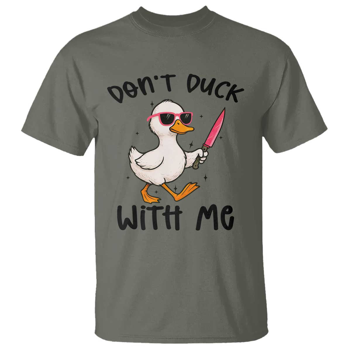Do Not Duck With Me T Shirt Funny Duck Gift TS12 Military Green Print Your Wear
