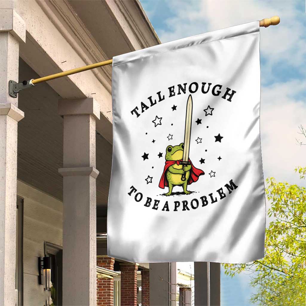 Funny Tall Enough To Be A Problem Garden Flag Frog Sword Knight Medieval Fantasy Gift TS12 Print Your Wear