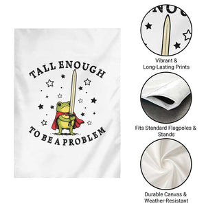 Funny Tall Enough To Be A Problem Garden Flag Frog Sword Knight Medieval Fantasy Gift TS12 Print Your Wear