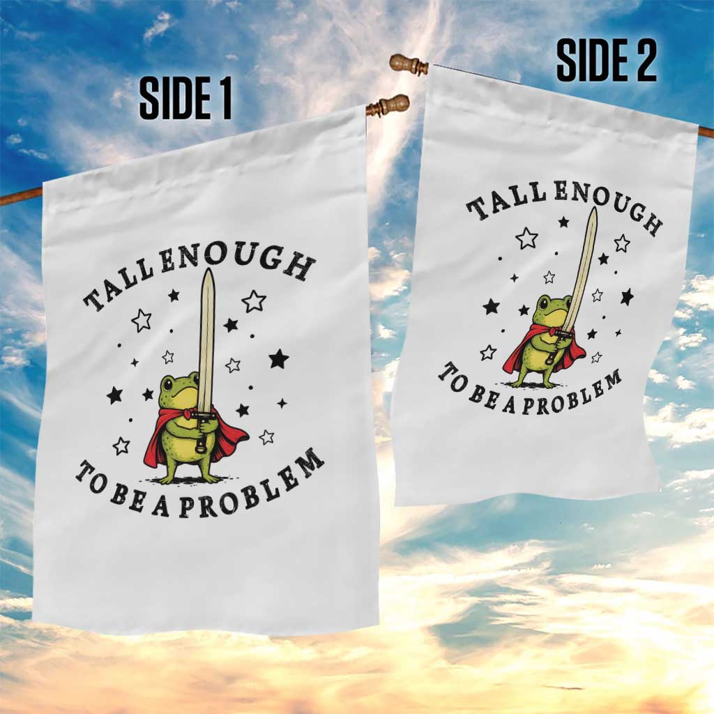 Funny Tall Enough To Be A Problem Garden Flag Frog Sword Knight Medieval Fantasy Gift TS12 Print Your Wear